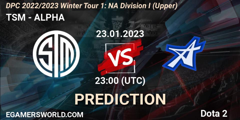 TSM - ALPHA: прогноз. 23.01.2023 at 22:57, Dota 2, DPC 2022/2023 Winter Tour 1: NA Division I (Upper)