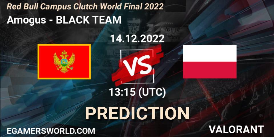 Amogus - BLACK TEAM: прогноз. 14.12.2022 at 13:15, VALORANT, Red Bull Campus Clutch World Final 2022