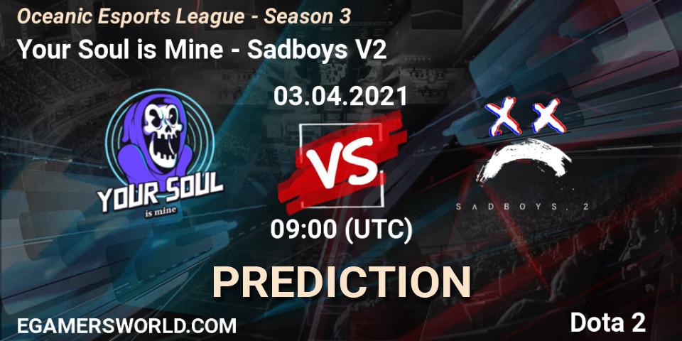 Your Soul is Mine - Sadboys V2: прогноз. 03.04.2021 at 09:42, Dota 2, Oceanic Esports League - Season 3