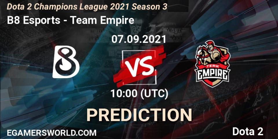 B8 Esports - Team Empire: прогноз. 07.09.2021 at 10:02, Dota 2, Dota 2 Champions League 2021 Season 3