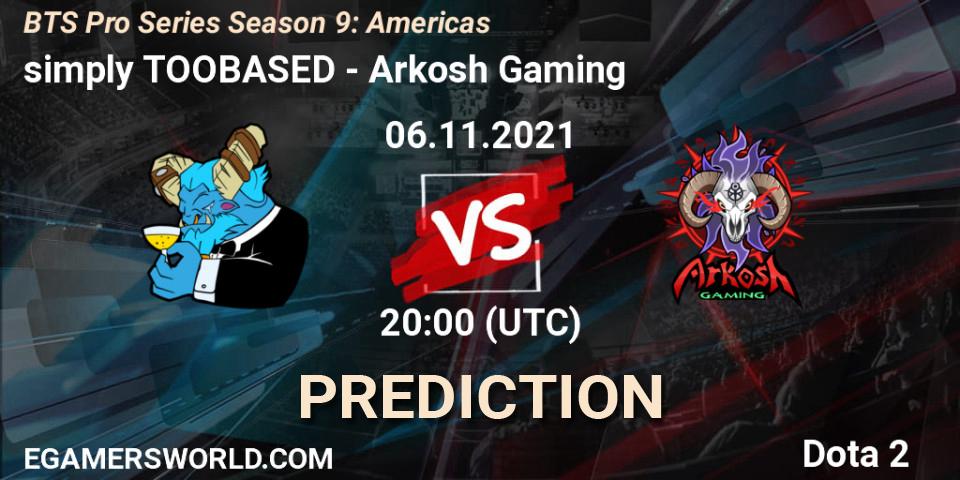simply TOOBASED - Arkosh Gaming: прогноз. 06.11.2021 at 20:14, Dota 2, BTS Pro Series Season 9: Americas