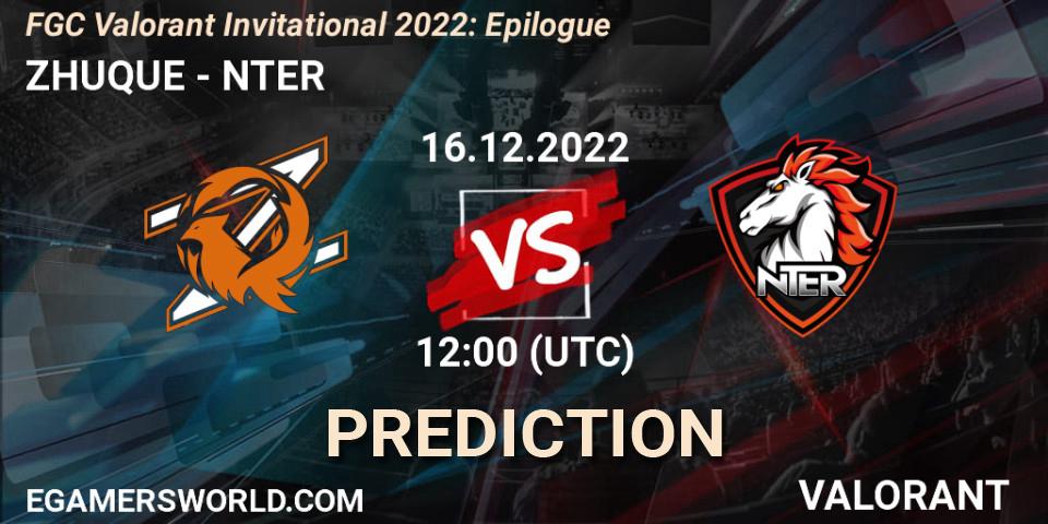 ZHUQUE - NTER: прогноз. 19.12.2022 at 12:00, VALORANT, FGC Valorant Invitational 2022: Epilogue