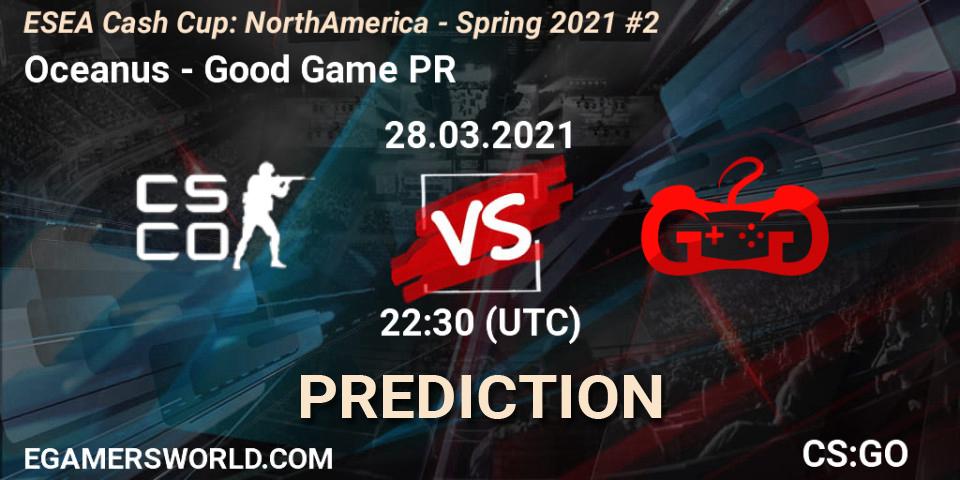 Oceanus - Good Game PR: прогноз. 28.03.21, CS2 (CS:GO), ESEA Cash Cup: North America - Spring 2021 #2