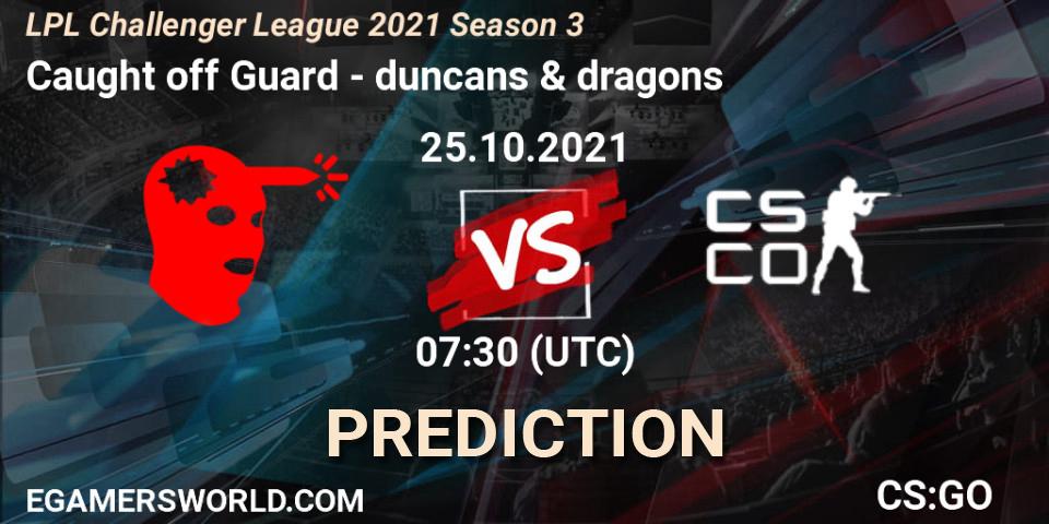 Caught off Guard - duncans & dragons: прогноз. 25.10.2021 at 07:30, Counter-Strike (CS2), LPL Challenger League 2021 Season 3