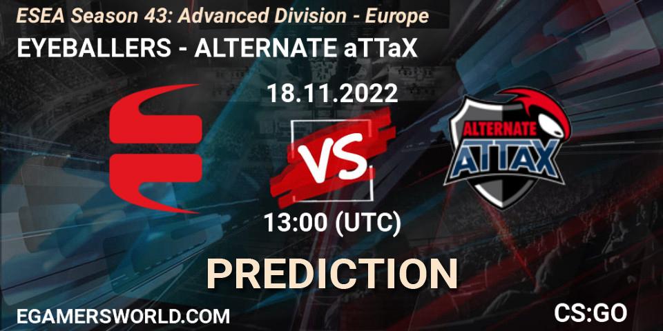 EYEBALLERS - ALTERNATE aTTaX: прогноз. 18.11.2022 at 13:00, Counter-Strike (CS2), ESEA Season 43: Advanced Division - Europe