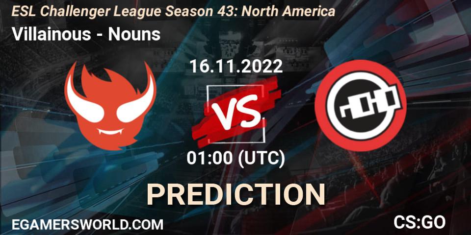 Villainous - Nouns: прогноз. 16.11.2022 at 01:00, Counter-Strike (CS2), ESL Challenger League Season 43: North America