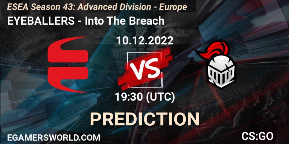 EYEBALLERS - Into The Breach: прогноз. 10.12.22, CS2 (CS:GO), ESEA Season 43: Advanced Division - Europe