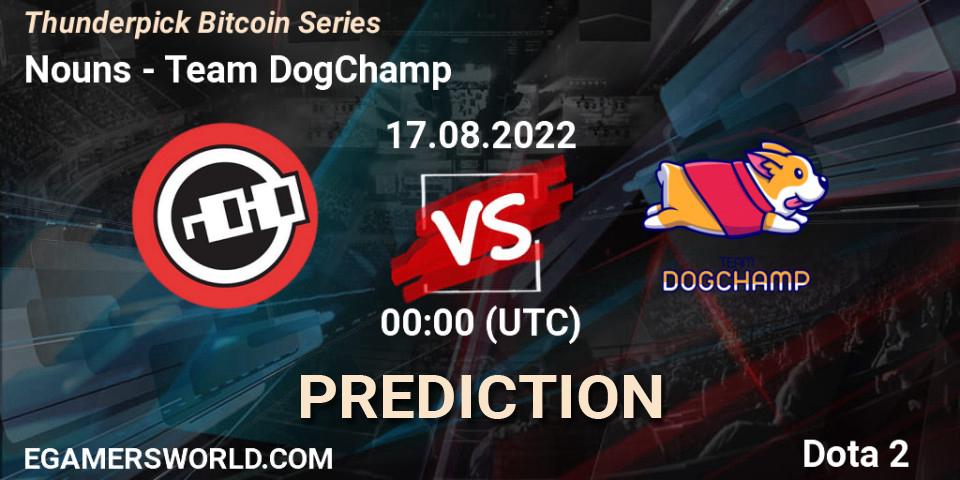 Nouns - Team DogChamp: прогноз. 17.08.2022 at 00:20, Dota 2, Thunderpick Bitcoin Series