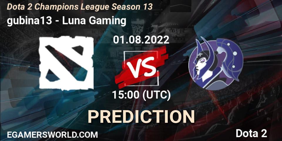 gubina13 - Luna Gaming: прогноз. 01.08.2022 at 15:00, Dota 2, Dota 2 Champions League Season 13
