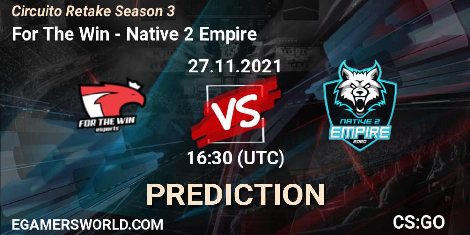 For The Win - Native 2 Empire: прогноз. 27.11.2021 at 16:30, Counter-Strike (CS2), Circuito Retake Season 3