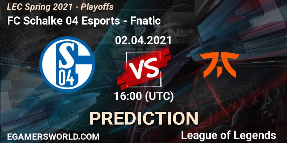 FC Schalke 04 Esports - Fnatic: прогноз. 02.04.21, LoL, LEC Spring 2021 - Playoffs