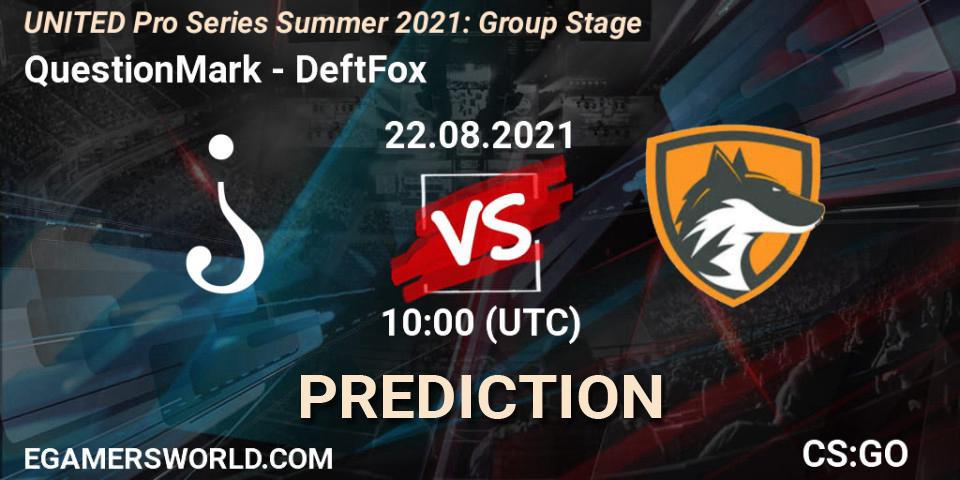 QuestionMark - DeftFox: прогноз. 22.08.2021 at 13:00, Counter-Strike (CS2), UNITED Pro Series Summer 2021: Group Stage