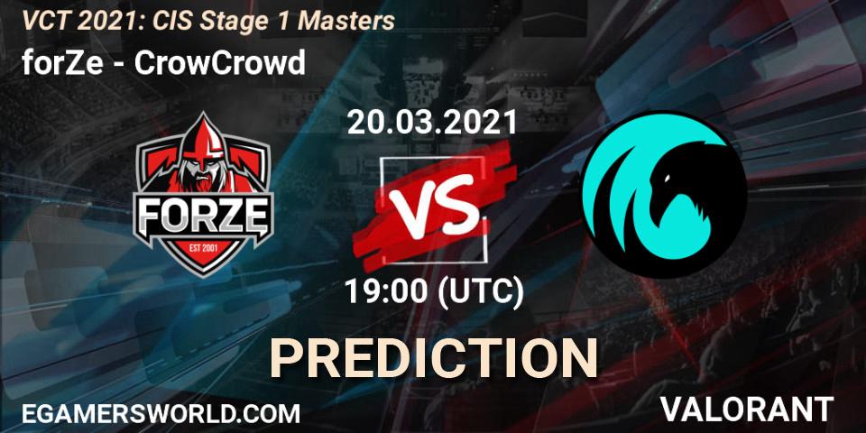 forZe - CrowCrowd: прогноз. 20.03.2021 at 17:00, VALORANT, VCT 2021: CIS Stage 1 Masters