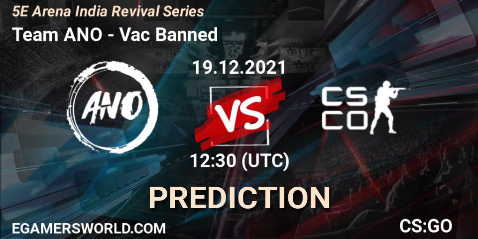 Team ANO - Vac Banned: прогноз. 19.12.2021 at 12:30, Counter-Strike (CS2), 5E Arena India Revival Series