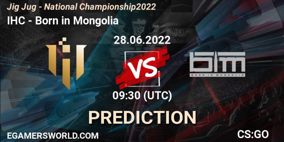 IHC - Born in Mongolia: прогноз. 28.06.2022 at 09:30, Counter-Strike (CS2), Jig Jug - National Championship 2022