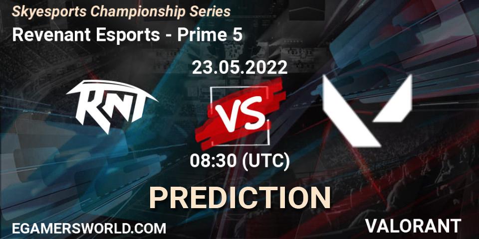 Revenant Esports - Prime 5: прогноз. 22.05.2022 at 11:30, VALORANT, Skyesports Championship Series