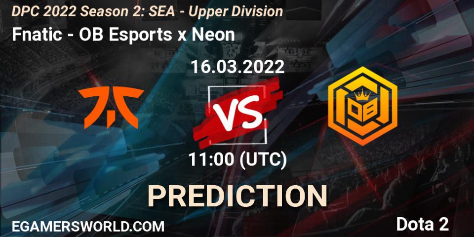 Fnatic - OB Esports x Neon: прогноз. 16.03.2022 at 10:00, Dota 2, DPC 2021/2022 Tour 2 (Season 2): SEA Division I (Upper)
