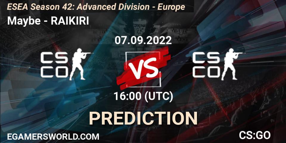 Maybe - RAIKIRI: прогноз. 07.09.2022 at 16:00, Counter-Strike (CS2), ESEA Season 42: Advanced Division - Europe