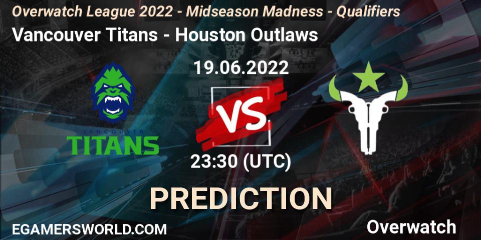 Vancouver Titans - Houston Outlaws: прогноз. 19.06.2022 at 23:30, Overwatch, Overwatch League 2022 - Midseason Madness - Qualifiers