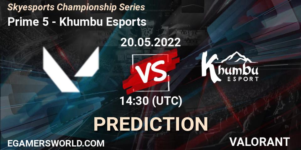 Prime 5 - Khumbu Esports: прогноз. 20.05.2022 at 11:30, VALORANT, Skyesports Championship Series