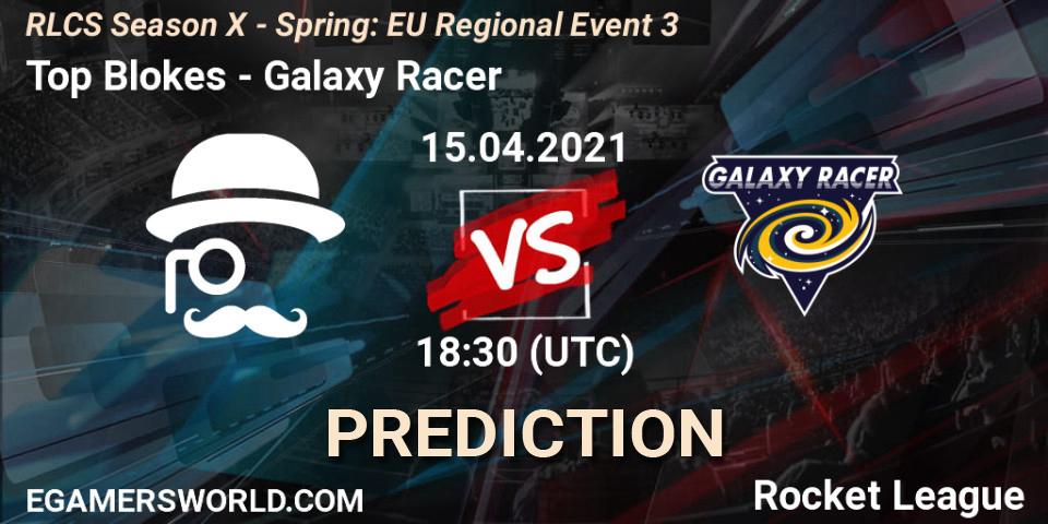 Top Blokes - Galaxy Racer: прогноз. 15.04.2021 at 18:30, Rocket League, RLCS Season X - Spring: EU Regional Event 3