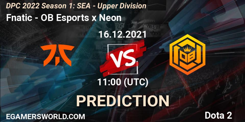 Fnatic - OB Esports x Neon: прогноз. 16.12.2021 at 11:39, Dota 2, DPC 2022 Season 1: SEA - Upper Division