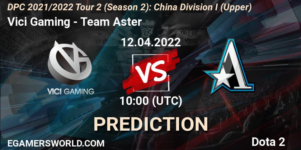 Vici Gaming - Team Aster: прогноз. 12.04.22, Dota 2, DPC 2021/2022 Tour 2 (Season 2): China Division I (Upper)
