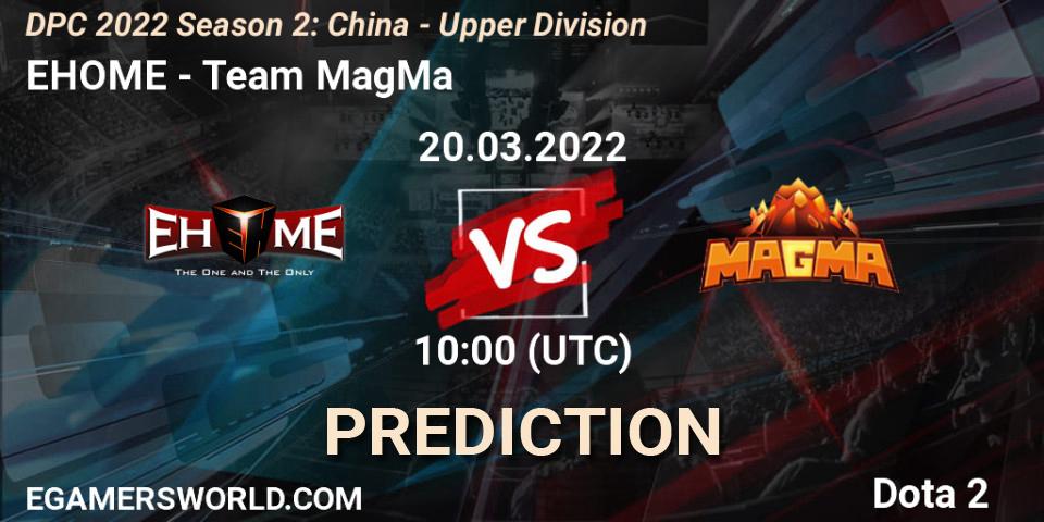 EHOME - Team MagMa: прогноз. 20.03.2022 at 09:59, Dota 2, DPC 2021/2022 Tour 2 (Season 2): China Division I (Upper)