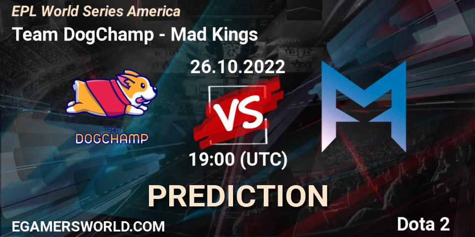 Team DogChamp - Mad Kings: прогноз. 26.10.22, Dota 2, EPL World Series America