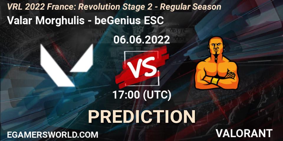 Valar Morghulis - beGenius ESC: прогноз. 06.06.2022 at 17:00, VALORANT, VRL 2022 France: Revolution Stage 2 - Regular Season