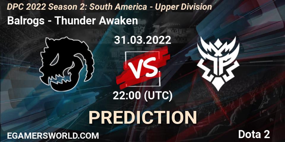 Balrogs - Thunder Awaken: прогноз. 31.03.2022 at 22:12, Dota 2, DPC 2021/2022 Tour 2 (Season 2): SA Division I (Upper)