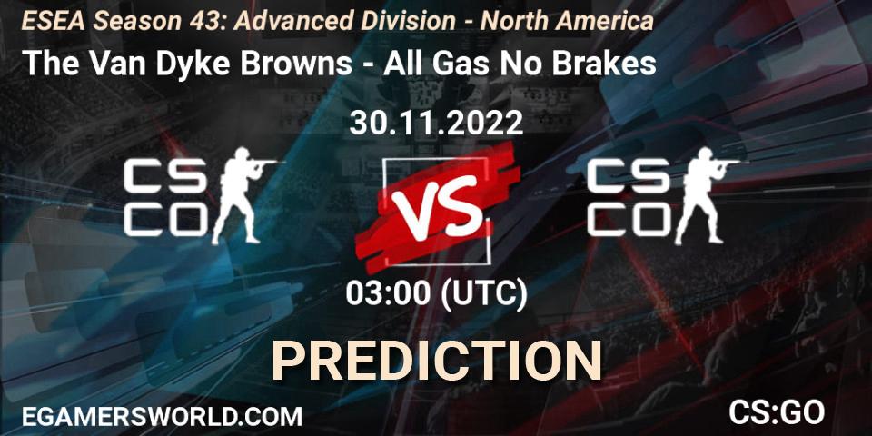 The Van Dyke Browns - All Gas No Brakes: прогноз. 30.11.22, CS2 (CS:GO), ESEA Season 43: Advanced Division - North America