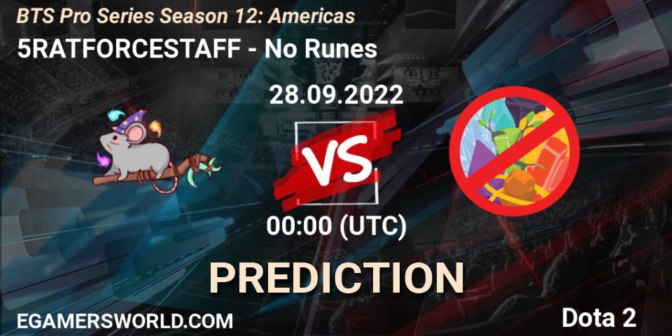 5RATFORCESTAFF - No Runes: прогноз. 28.09.2022 at 00:18, Dota 2, BTS Pro Series Season 12: Americas