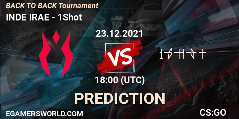 INDE IRAE - 1Shot: прогноз. 23.12.2021 at 19:00, Counter-Strike (CS2), BACK TO BACK Tournament