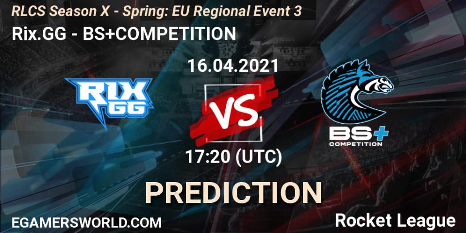 Rix.GG - BS+COMPETITION: прогноз. 16.04.2021 at 17:00, Rocket League, RLCS Season X - Spring: EU Regional Event 3