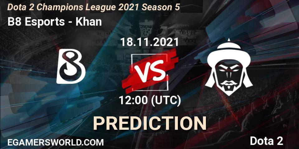 B8 Esports - Khan: прогноз. 18.11.2021 at 12:01, Dota 2, Dota 2 Champions League 2021 Season 5