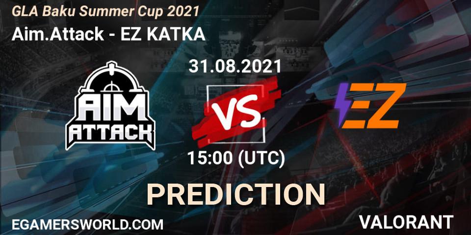 Aim.Attack - EZ KATKA: прогноз. 31.08.2021 at 15:00, VALORANT, GLA Baku Summer Cup 2021