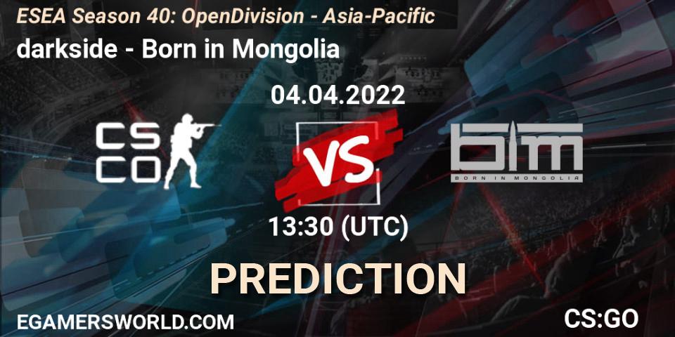 darkside - Born in Mongolia: прогноз. 04.04.2022 at 13:30, Counter-Strike (CS2), ESEA Season 40: Open Division - Asia-Pacific