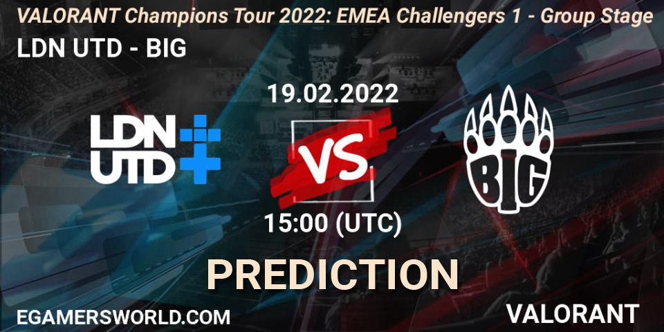 LDN UTD - BIG: прогноз. 19.02.2022 at 15:00, VALORANT, VCT 2022: EMEA Challengers 1 - Group Stage