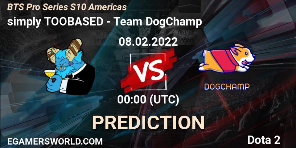 simply TOOBASED - Team DogChamp: прогноз. 07.02.2022 at 23:20, Dota 2, BTS Pro Series Season 10: Americas