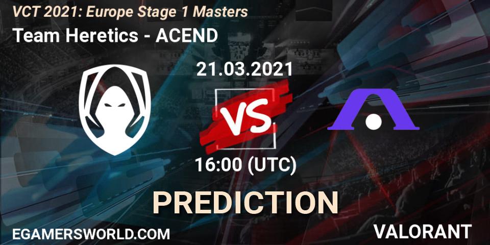 Team Heretics - ACEND: прогноз. 21.03.2021 at 16:00, VALORANT, VCT 2021: Europe Stage 1 Masters