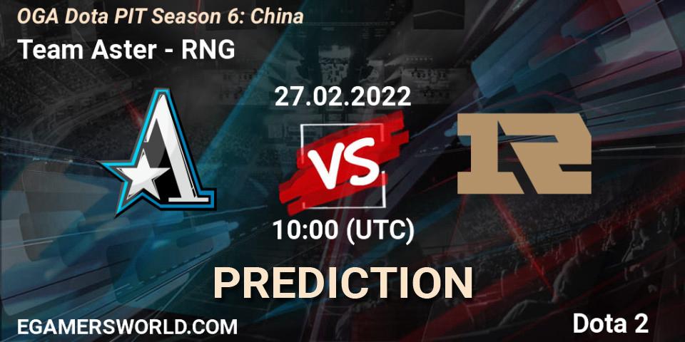 Team Aster - RNG: прогноз. 27.02.22, Dota 2, OGA Dota PIT Season 6: China