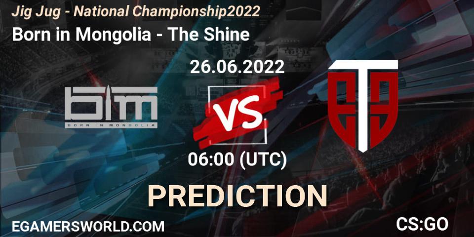 Born in Mongolia - The Shine: прогноз. 26.06.2022 at 06:00, Counter-Strike (CS2), Jig Jug - National Championship 2022