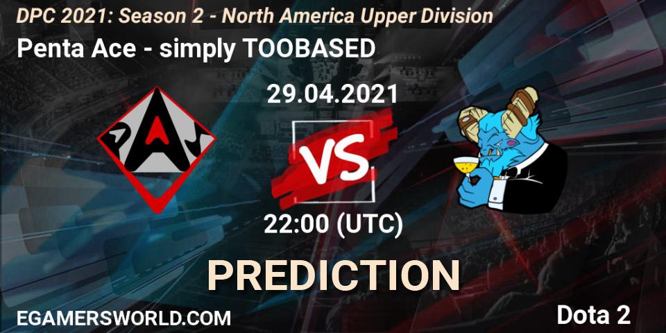 Penta Ace - simply TOOBASED: прогноз. 29.04.2021 at 22:15, Dota 2, DPC 2021: Season 2 - North America Upper Division 