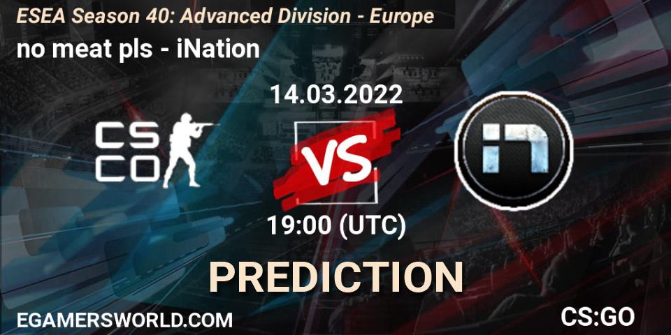 no meat pls - iNation: прогноз. 14.03.2022 at 19:00, Counter-Strike (CS2), ESEA Season 40: Advanced Division - Europe