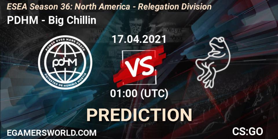 PDHM - Big Chillin: прогноз. 17.04.2021 at 01:00, Counter-Strike (CS2), ESEA Season 36: North America - Relegation Division