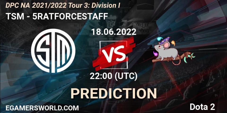 TSM - 5RATFORCESTAFF: прогноз. 18.06.22, Dota 2, DPC NA 2021/2022 Tour 3: Division I