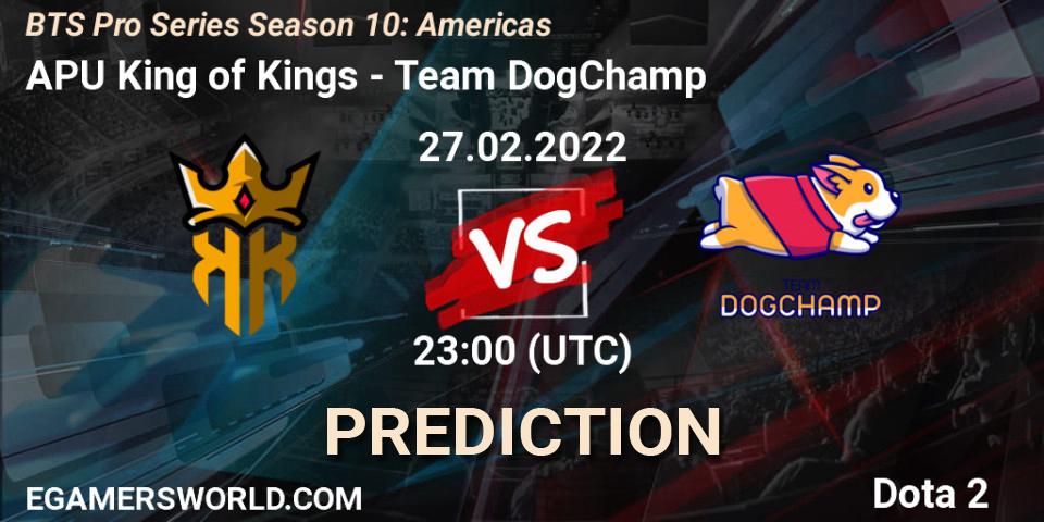 APU King of Kings - Team DogChamp: прогноз. 27.02.2022 at 23:09, Dota 2, BTS Pro Series Season 10: Americas