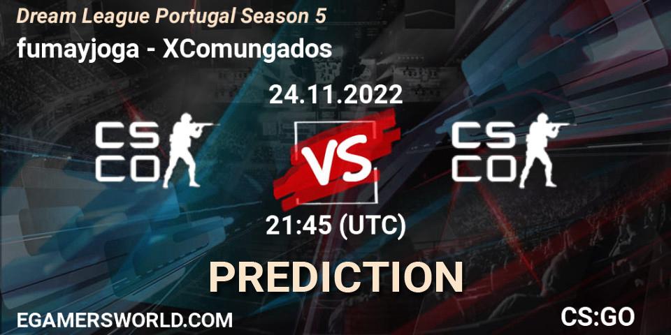 fumayjoga - XComungados: прогноз. 24.11.2022 at 21:45, Counter-Strike (CS2), Dream League Portugal Season 5