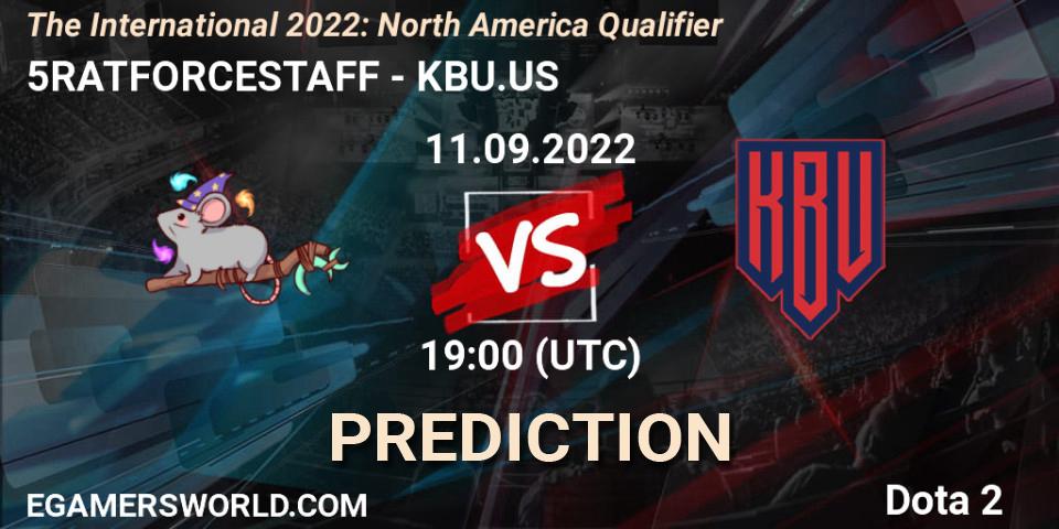 5RATFORCESTAFF - KBU.US: прогноз. 11.09.2022 at 18:17, Dota 2, The International 2022: North America Qualifier